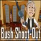 Bush Shoot-Out  (Oynama:2545)